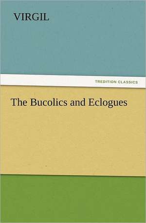 The Bucolics and Eclogues de Virgil.