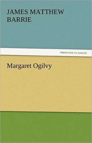 Margaret Ogilvy de James Matthew Barrie