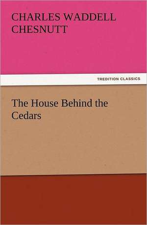 The House Behind the Cedars de Charles Waddell Chesnutt