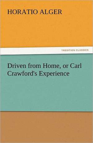 Driven from Home, or Carl Crawford's Experience de Horatio Alger