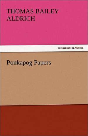 Ponkapog Papers de Thomas Bailey Aldrich