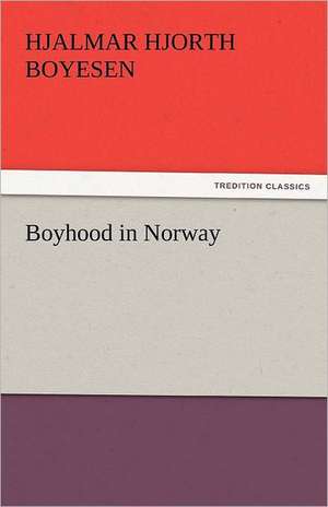 Boyhood in Norway de Hjalmar Hjorth Boyesen