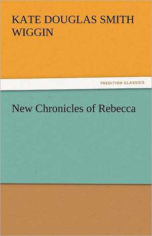 New Chronicles of Rebecca de Kate Douglas Smith Wiggin