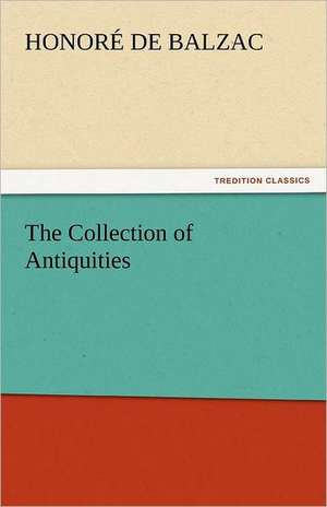 The Collection of Antiquities de Honoré de Balzac