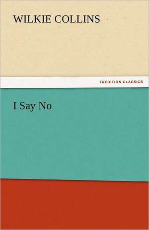 I Say No de Wilkie Collins