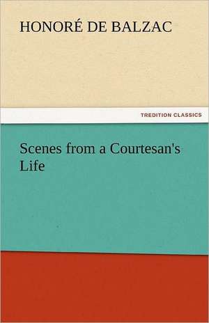 Scenes from a Courtesan's Life de Honoré de Balzac