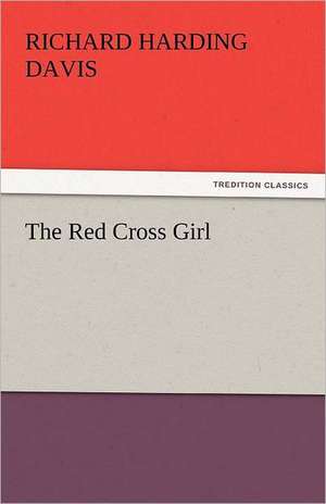 The Red Cross Girl de Richard Harding Davis