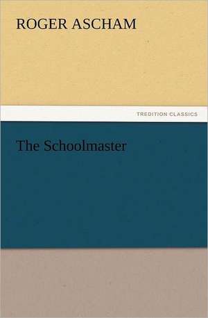 The Schoolmaster de Roger Ascham