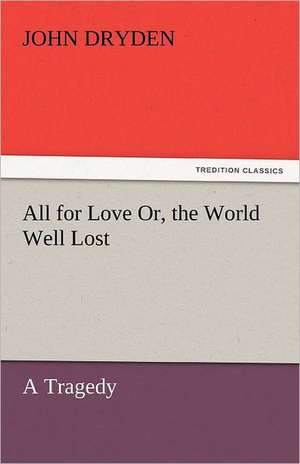 All for Love Or, the World Well Lost de John Dryden