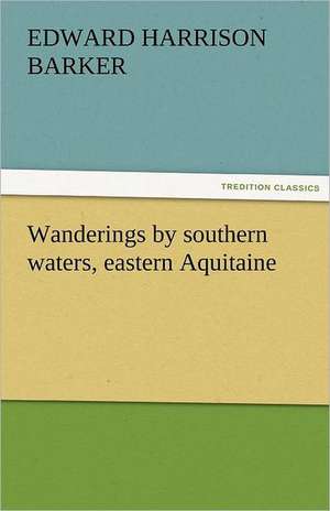 Wanderings by Southern Waters, Eastern Aquitaine: Crabbe de Edward Harrison Barker