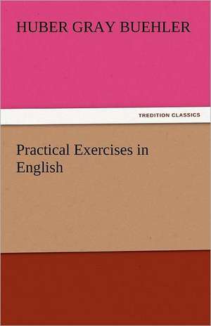 Practical Exercises in English de Huber Gray Buehler