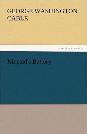 Kincaid's Battery de George Washington Cable