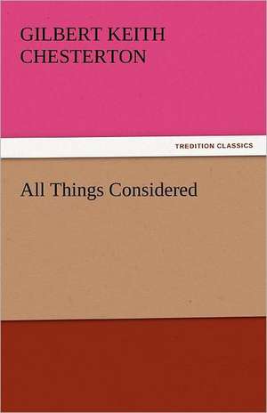 All Things Considered de Gilbert Keith Chesterton