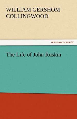 The Life of John Ruskin de William Gershom Collingwood