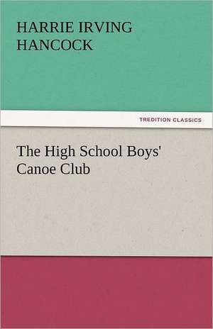 The High School Boys' Canoe Club de Harrie Irving Hancock