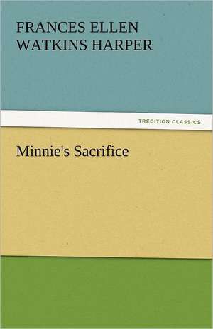 Minnie's Sacrifice de Frances Ellen Watkins Harper