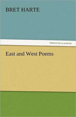 East and West Poems de Bret Harte