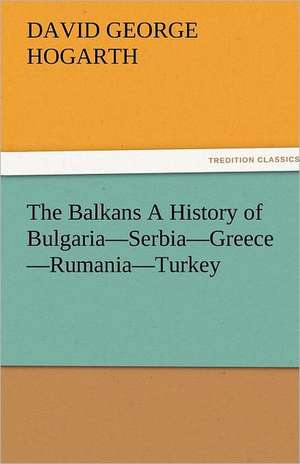 The Balkans a History of Bulgaria-Serbia-Greece-Rumania-Turkey: Japan de David George Hogarth