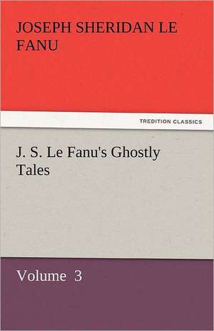 J. S. Le Fanu's Ghostly Tales de Joseph Sheridan Le Fanu