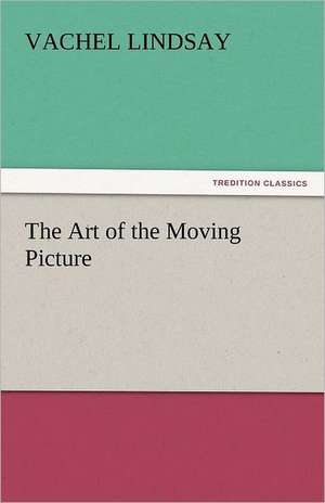 The Art of the Moving Picture de Vachel Lindsay