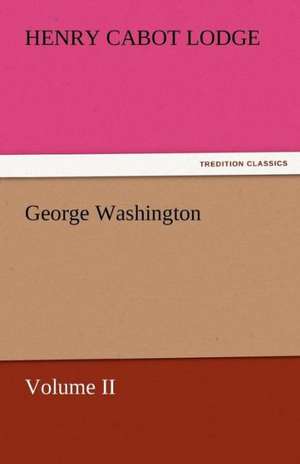 George Washington de Henry Cabot Lodge