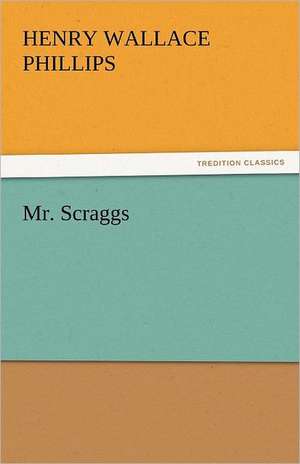 Mr. Scraggs de Henry Wallace Phillips