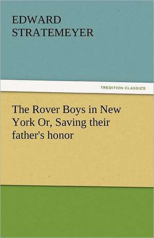 The Rover Boys in New York Or, Saving Their Father's Honor: An Introduction to the Study of Speech de Edward Stratemeyer