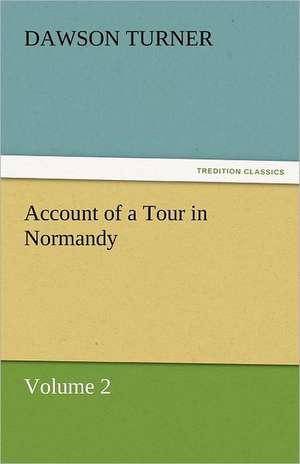 Account of a Tour in Normandy de Dawson Turner