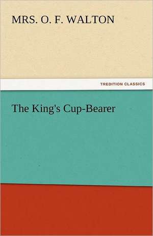 The King's Cup-Bearer de Mrs. O. F. Walton