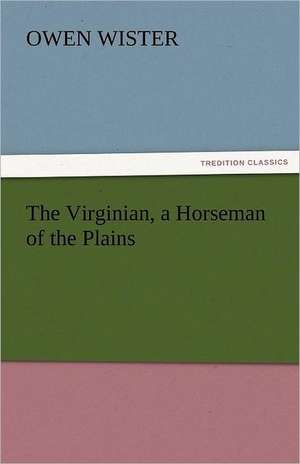 The Virginian, a Horseman of the Plains de Owen Wister