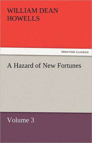 A Hazard of New Fortunes - Volume 3 de William Dean Howells