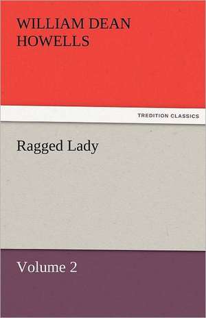 Ragged Lady - Volume 2 de William Dean Howells