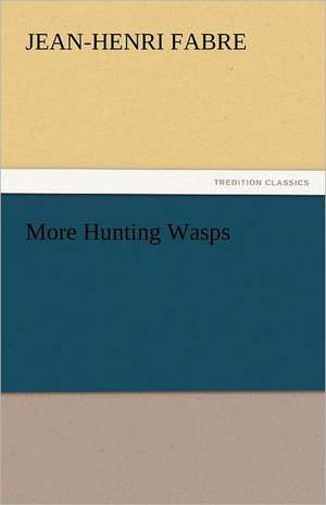 More Hunting Wasps de Jean-Henri Fabre