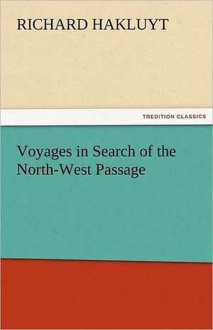 Voyages in Search of the North-West Passage de Richard Hakluyt