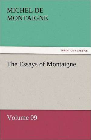 The Essays of Montaigne - Volume 09 de Michel de Montaigne