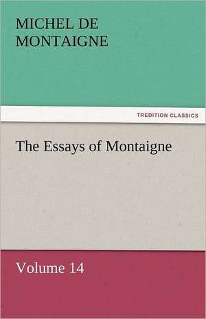 The Essays of Montaigne - Volume 14 de Michel de Montaigne