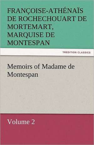 Memoirs of Madame de Montespan - Volume 2 de marquise de Montespan, Françoise-Athénaïs de Rochechouart de Mortemart