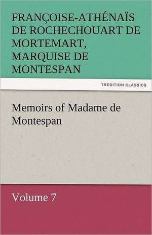 Memoirs of Madame de Montespan - Volume 7 de marquise de Montespan, Françoise-Athénaïs de Rochechouart de Mortemart