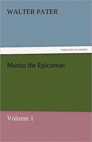 Marius the Epicurean - Volume 1 de Walter Pater