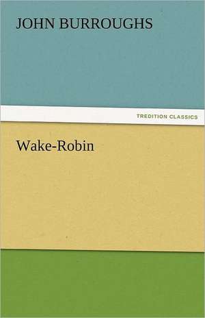 Wake-Robin de John Burroughs