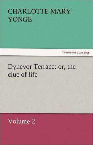 Dynevor Terrace: Or, the Clue of Life - Volume 2 de Charlotte Mary Yonge