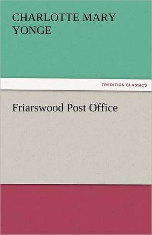 Friarswood Post Office de Charlotte Mary Yonge