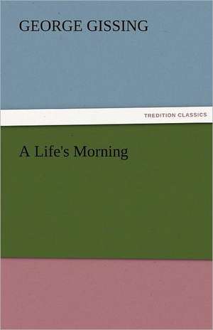 A Life's Morning de George Gissing