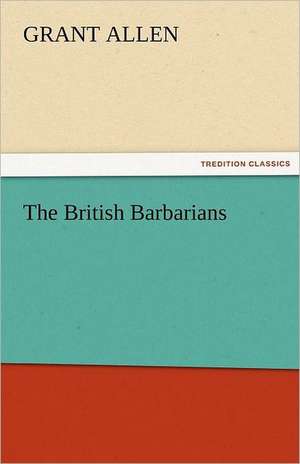 The British Barbarians de Grant Allen