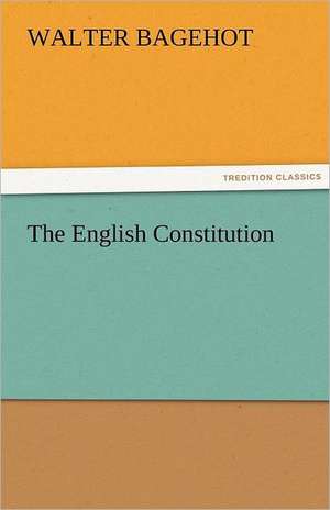 The English Constitution de Walter Bagehot