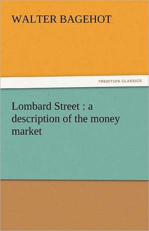 Lombard Street: A Description of the Money Market de Walter Bagehot