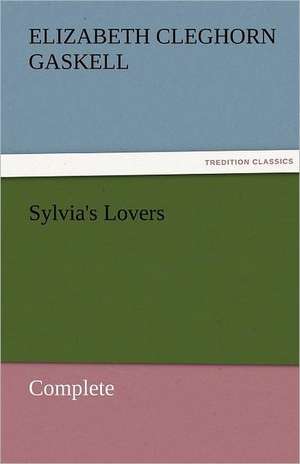 Sylvia's Lovers - Complete de Elizabeth Cleghorn Gaskell