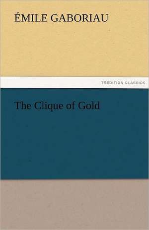 The Clique of Gold de Émile Gaboriau