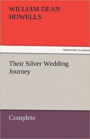 Their Silver Wedding Journey - Complete de William Dean Howells