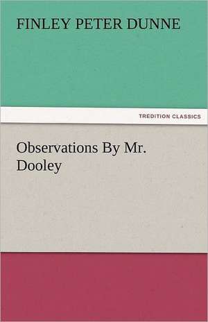 Observations by Mr. Dooley: A Tale of the Pontiac Conspiracy - Volume 2 de Finley Peter Dunne